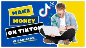 Make Money On TikTok in Pakistan