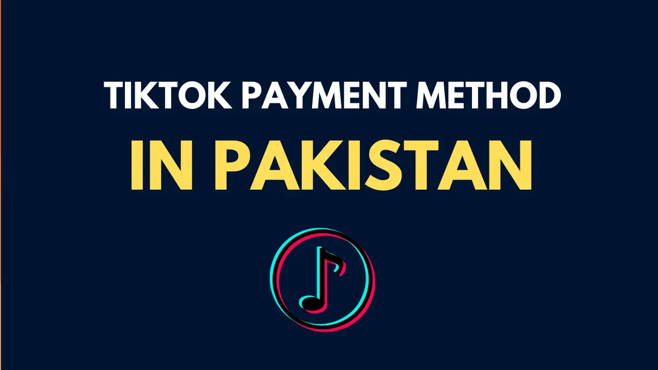 7 Proven Ways Of TikTok Payment System in Pakistan