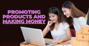 Promoting Products and Making Money