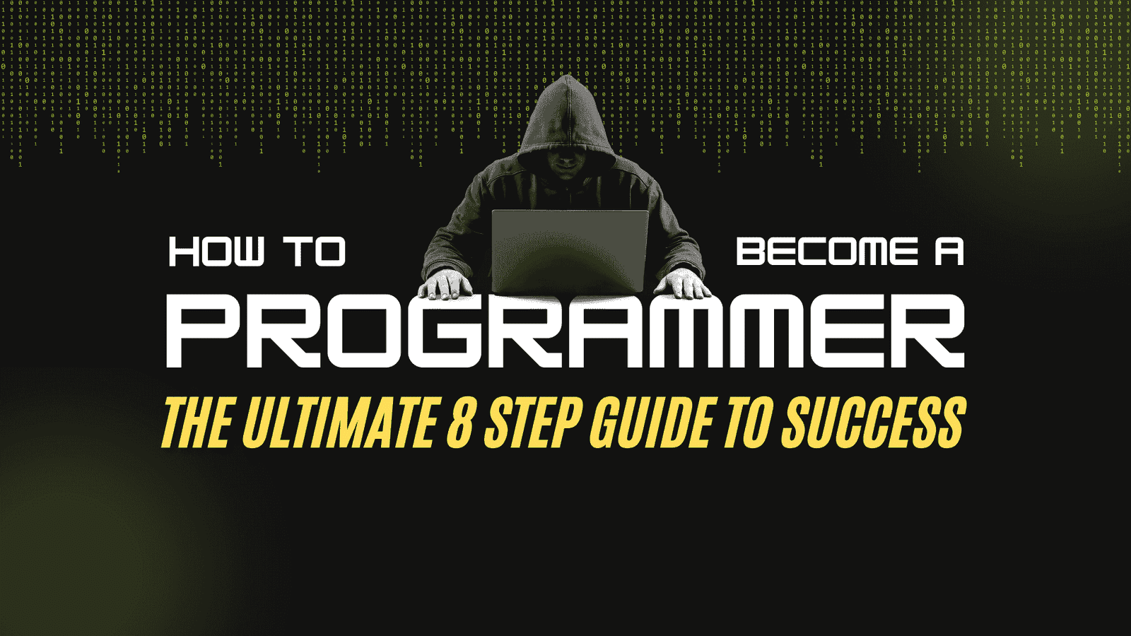 How to Become a Programmer: The Ultimate 8 Step Guide to Success