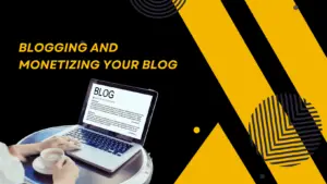 Blogging and Monetizing Your Blog