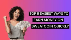 Top 5 Easiest Ways to Earn Money on Sweatcoin Quickly