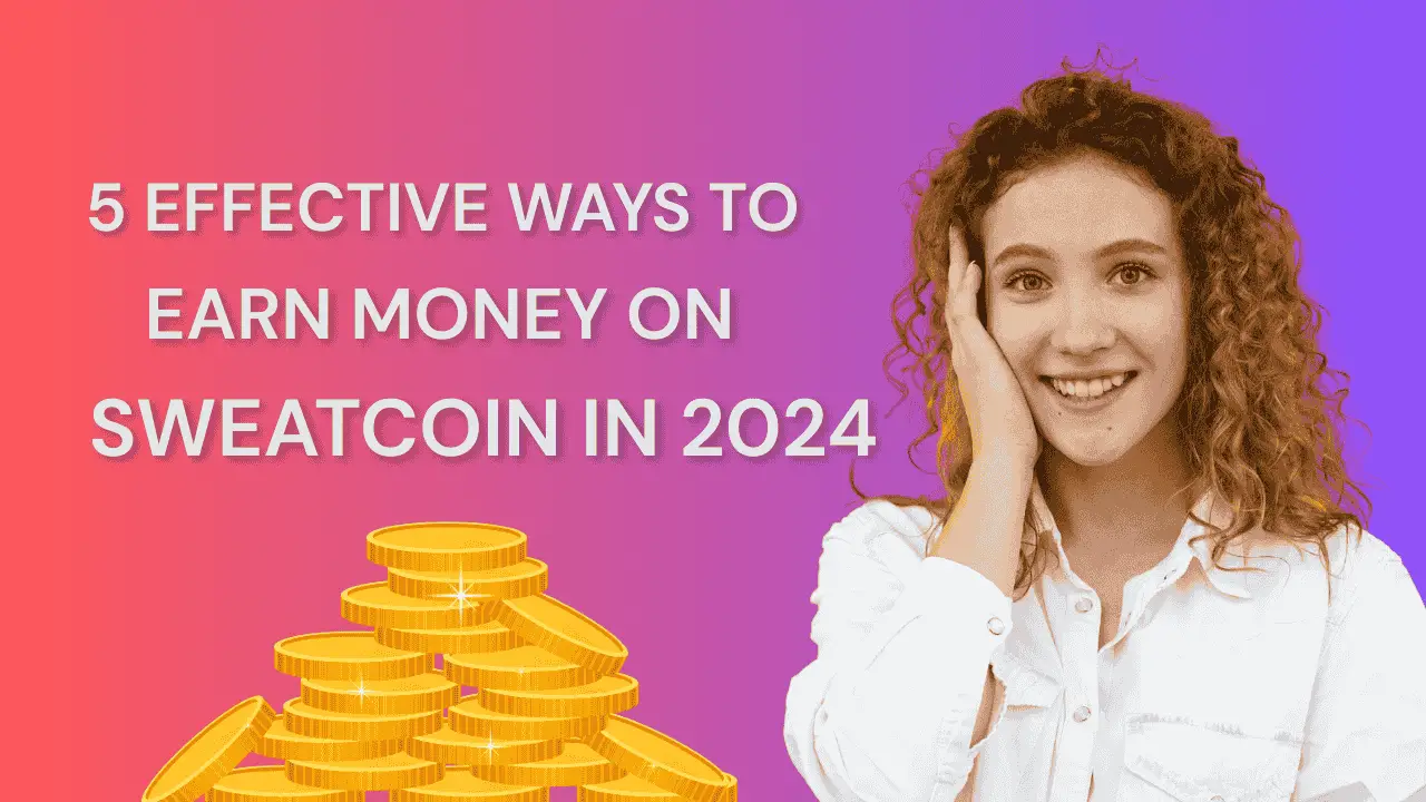 5 Effective Ways to Earn Money on Sweatcoin in 2024