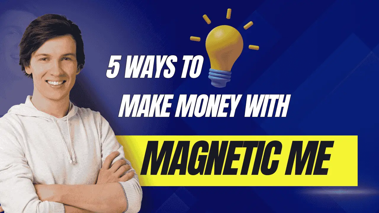 5 Ways to Make Money with Magnetic Me: A Comprehensive Guide