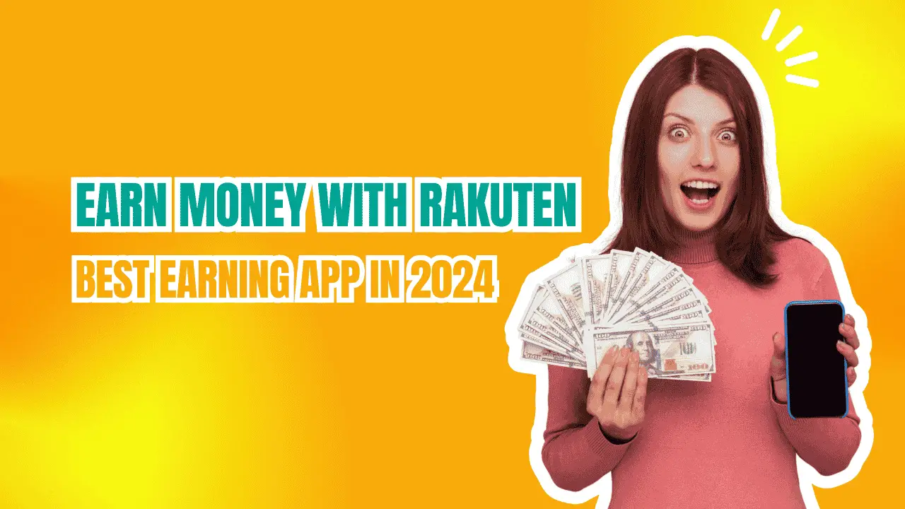 Earn Money with Rakuten: Best Earning App in 2024