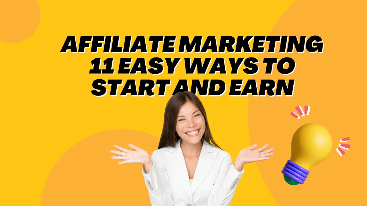 Affiliate Marketing: 11 Easy Ways to Start and Earn