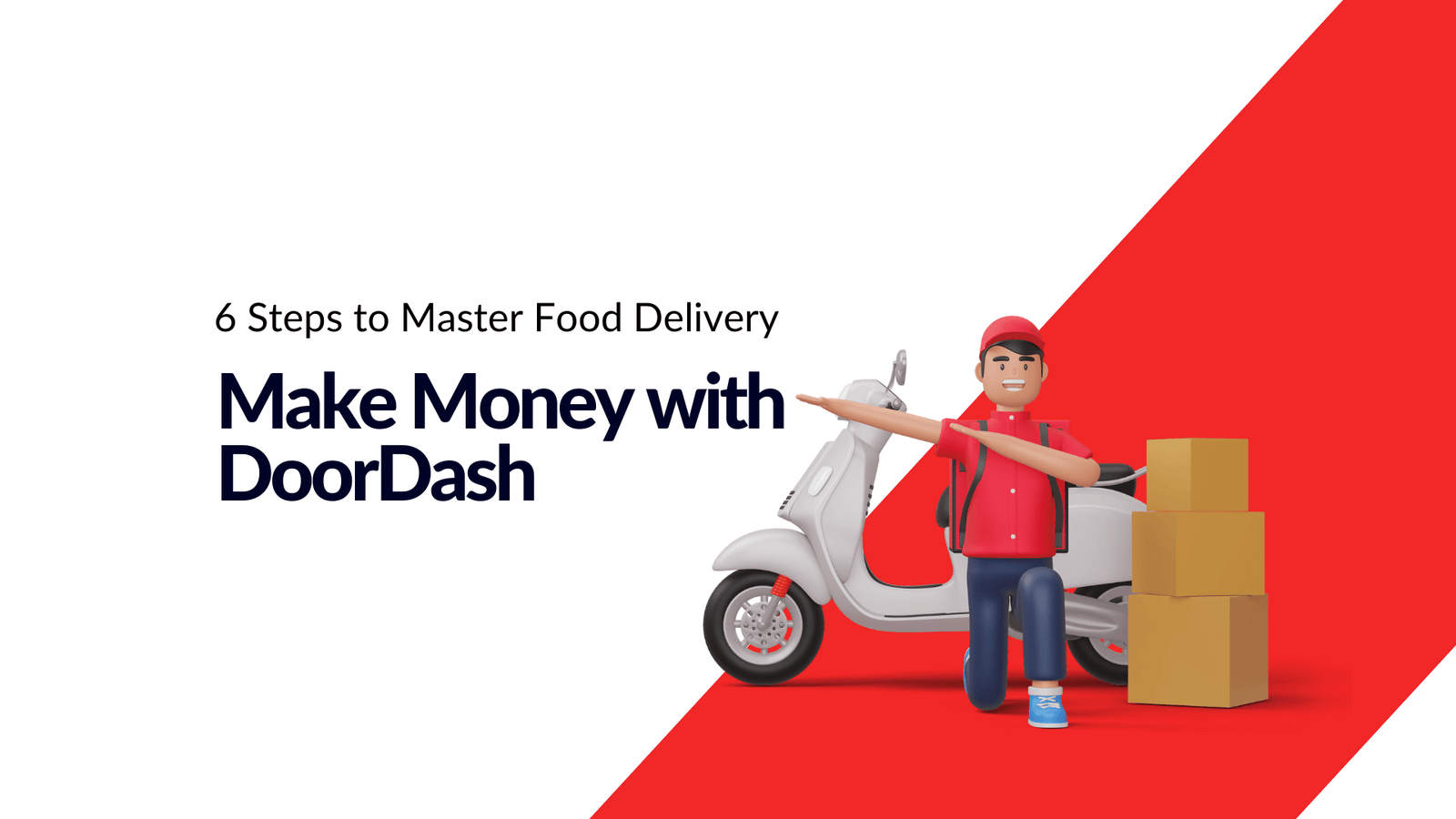 Make Money with DoorDash: 6 Steps to Master Food Delivery