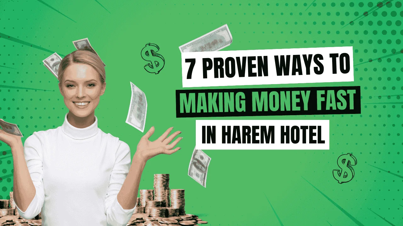 7 Proven Ways to Making Money Fast in Harem Hotel