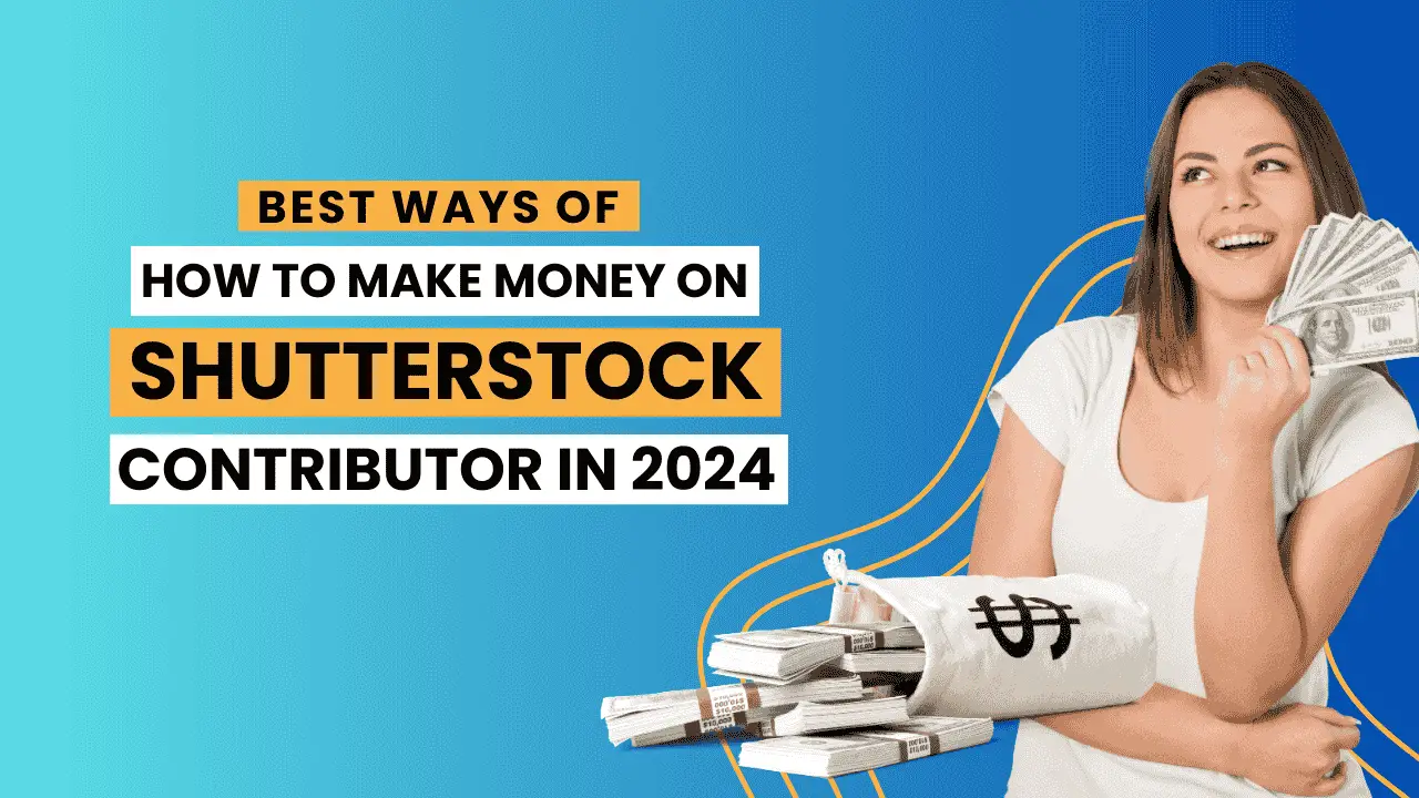 Best Ways Of How to Make Money on Shutterstock Contributor In 2024