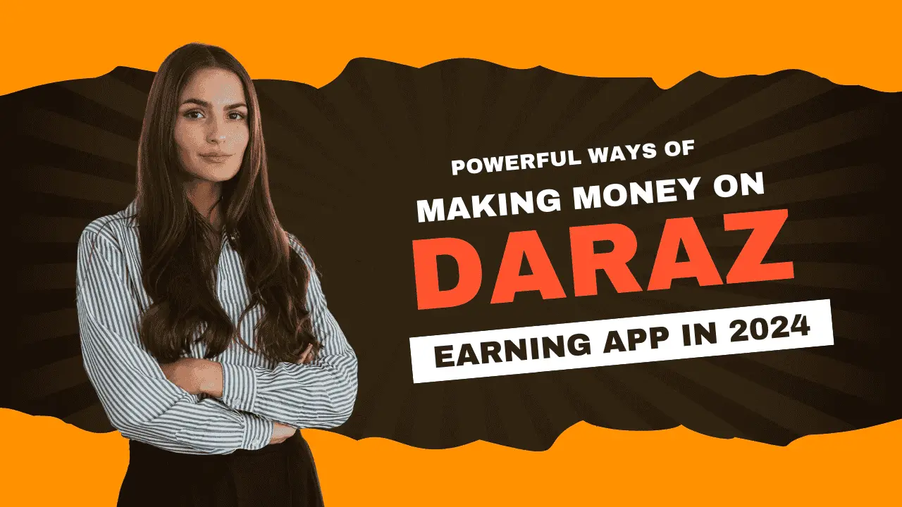 Powerful Ways Of Making Money On Daraz Earning App In 2024