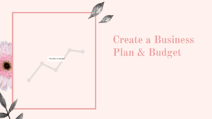 Create a Business Plan & Budget