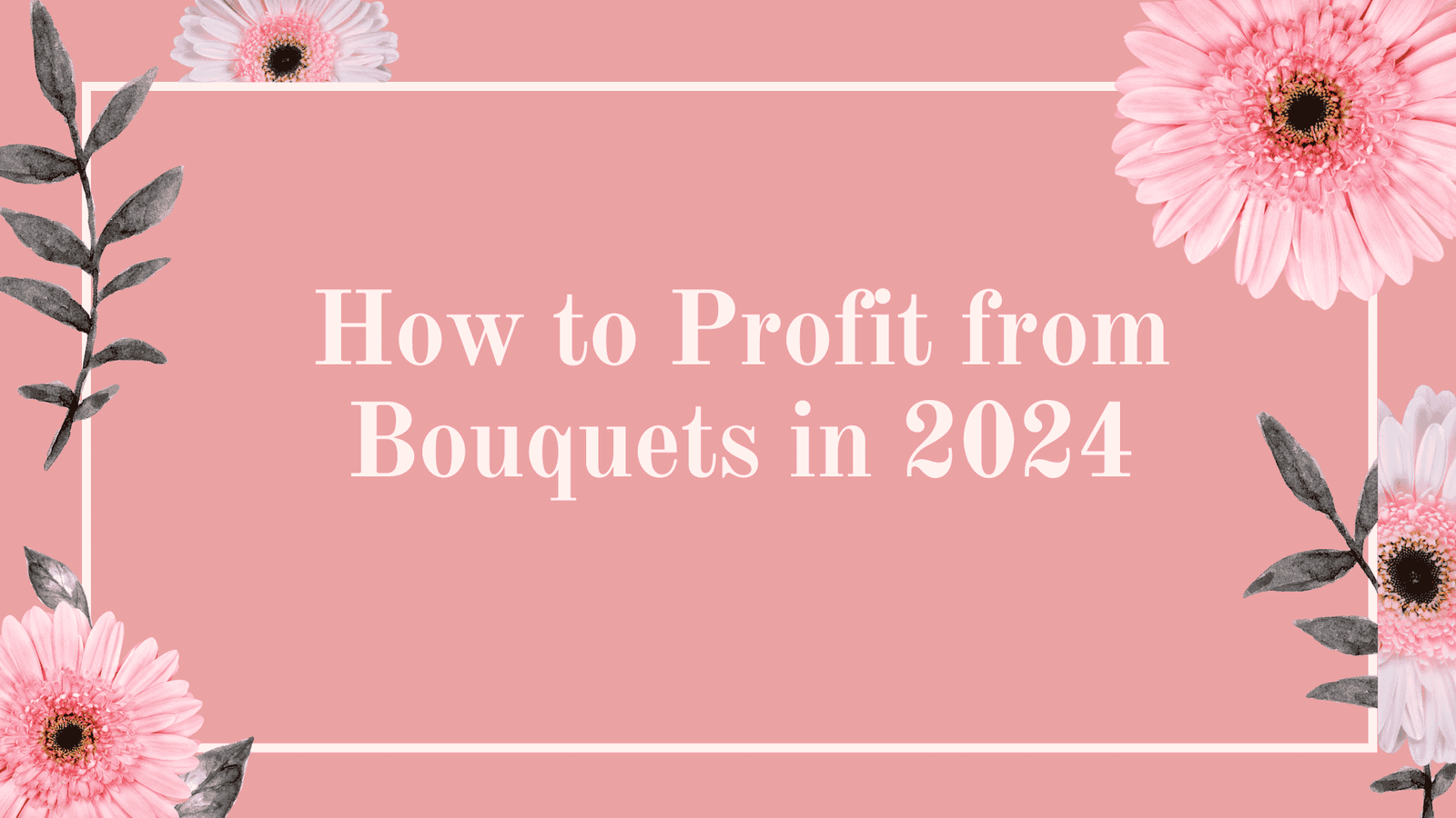 How to Profit from Bouquets in 2024