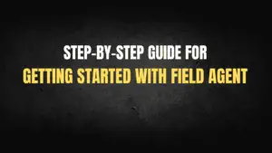 Step-by-Step Guide for Getting Started with Field Agent