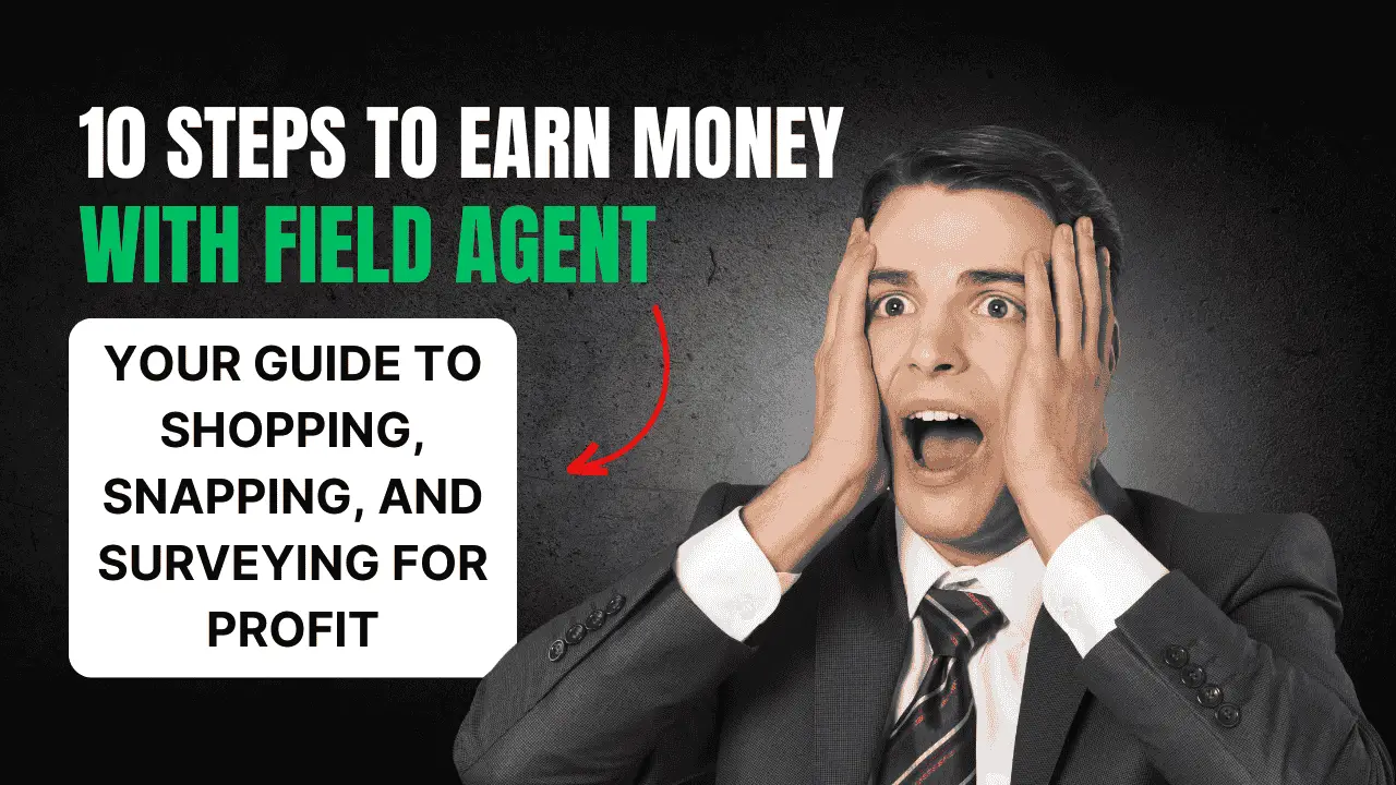 10 Steps to Earn Money with Field Agent: Your Guide to Shopping, Snapping, and Surveying for Profit