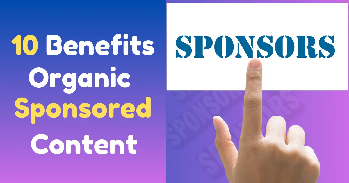 10 Benefits of Organic Sponsored Content